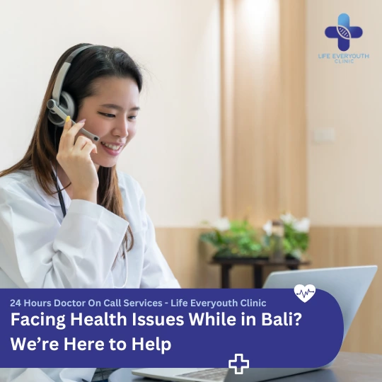 Facing Health Issues While in Bali_ We’re Here to Help-24 Hours Doctor On Call Services - Life Everyouth Clinic